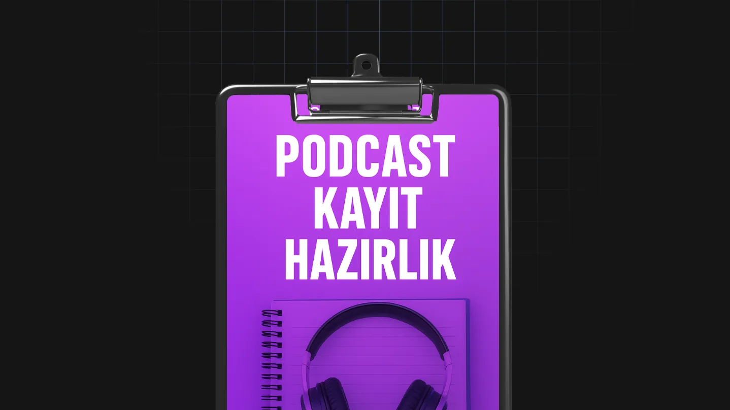 Podcast Kayıt Hazırlık